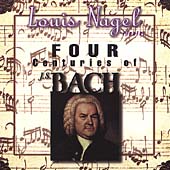 Four Centuries of Bach - Bach, et al / Louis Nagel