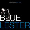 Blue Lester: The One and Only Lester Young