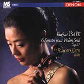 Ysaye: 6 Sonates pour Violin Seul Op 27 / Tomoko Kato
