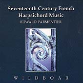 17th Century French Harpsichord Music / Edward Parmentier