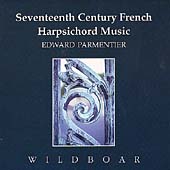 17th Century French Harpsichord Music / Edward Parmentier 17th Century French Harpsichord Music / Edward Parmentier