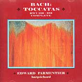 Bach: Toccatas BWV 910-916 / Edward Parmentier Bach: Toccatas BWV 910-916 / Edward Parmentier
