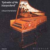 Splendor of the Harpsichord / Edward Parmentier Splendor of the Harpsichord / Edward Parmentier